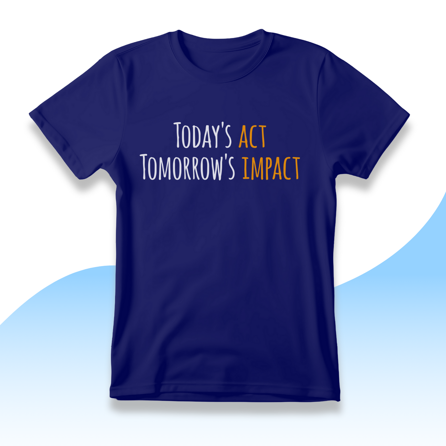 Today's Act Tomorrow's Impact Half Sleeve Tshirt | Motivational Tshirt
